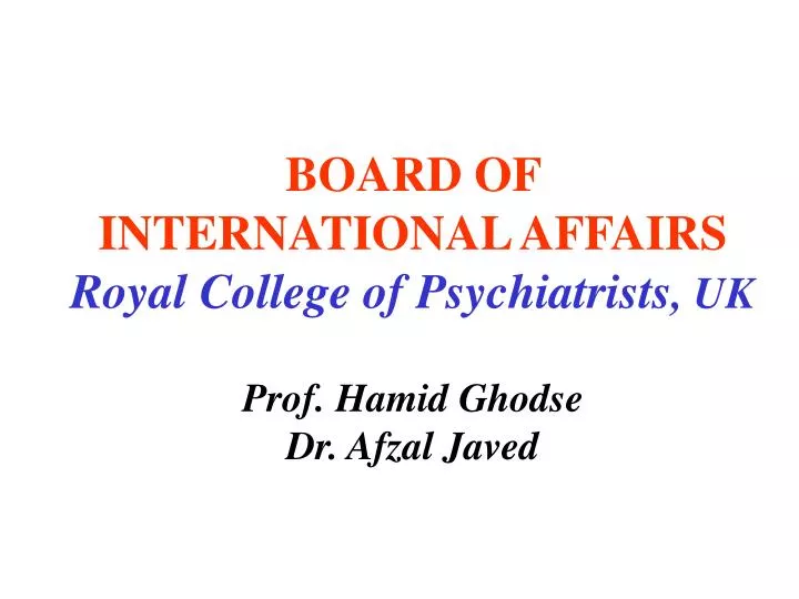 board of international affairs royal college of psychiatrists uk prof hamid ghodse dr afzal javed
