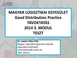 MAGYAR LOGISZTIKAI EGYESÜLET Good Distribution Practice TÁVOKTATÁS 2014 3. MODUL TESZT
