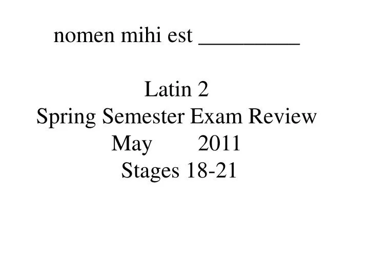 nomen mihi est latin 2 spring semester exam review may 2011 stages 18 21