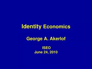 Identity Economics George A. Akerlof ISEO June 24, 2010