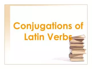 Conjugations of Latin Verbs