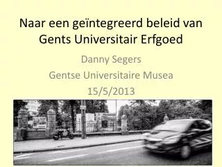 Naar een geïntegreerd beleid van Gents Universitair E rfgoed