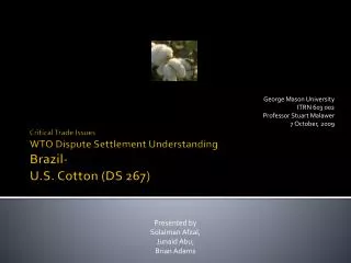 Critical Trade Issues WTO Dispute Settlement Understanding Brazil- U.S. Cotton (DS 267)