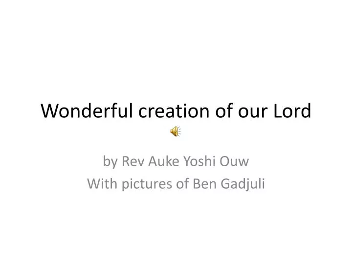 wonderful creation of our lord