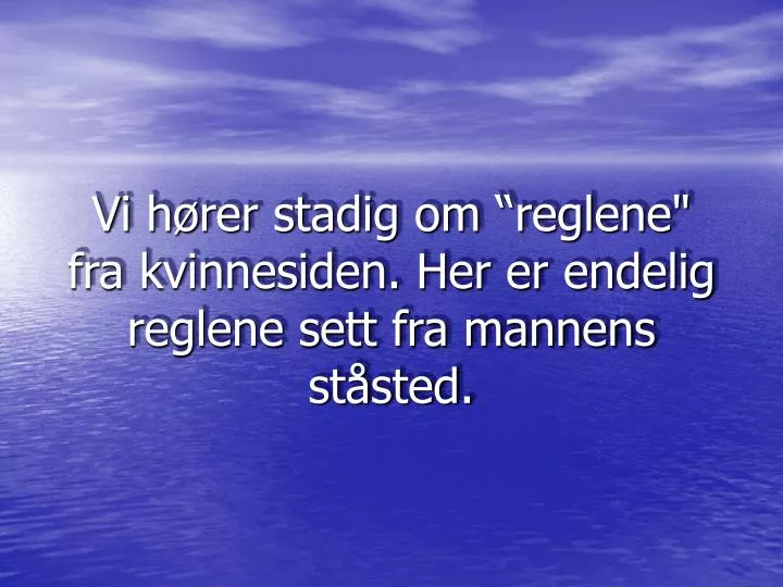 vi h rer stadig om reglene fra kvinnesiden her er endelig reglene sett fra mannens st sted