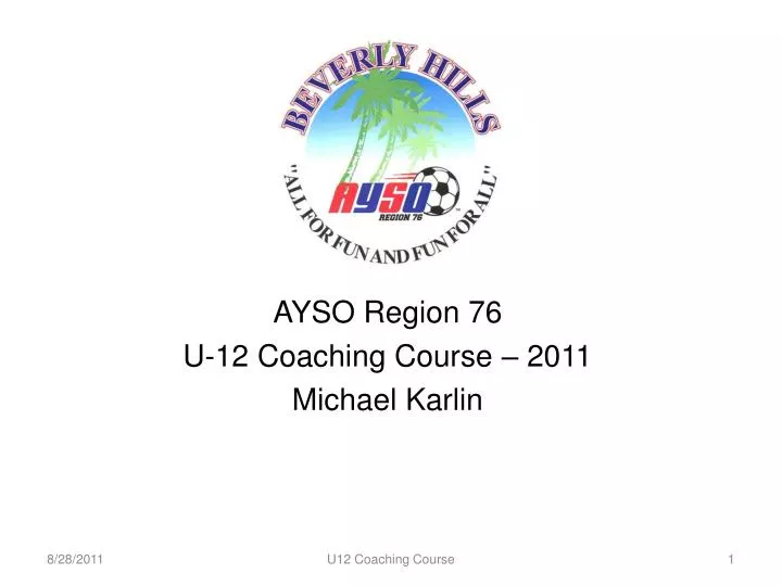 ayso region 76 u 12 coaching course 2011 michael karlin