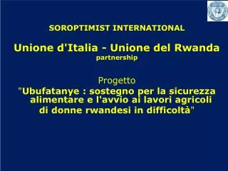 SOROPTIMIST INTERNATIONAL Unione d'Italia - Unione del Rwanda partnership Progetto
