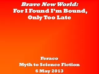 Brave New World: For I Found I’m Bound, Only Too Late