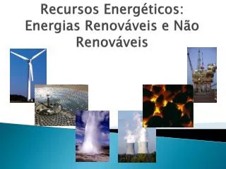 Recursos Energéticos: Energias Renováveis e Não Renováveis