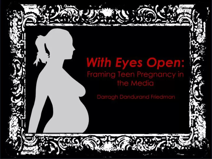 with eyes open framing teen pregnancy in the media