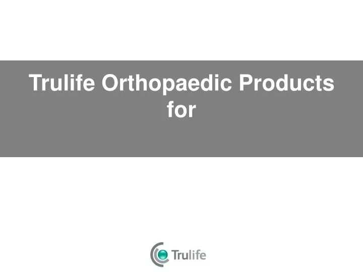 trulife orthopaedic products for