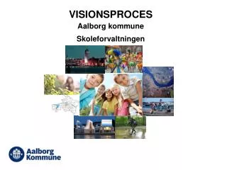 VISIONSPROCES Aalborg kommune Skoleforvaltningen