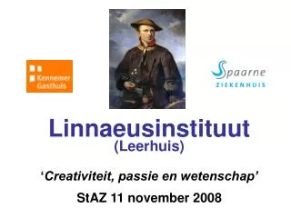 Linnaeusinstituut (Leerhuis) ‘ Creativiteit, passie en wetenschap’ StAZ 11 november 2008