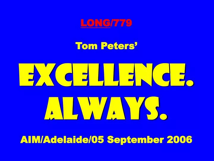 long 779 tom peters excellence always aim adelaide 05 september 2006