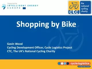 Shopping by Bike Gavin Wood Cycling Development Officer, Cycle Logistics Project