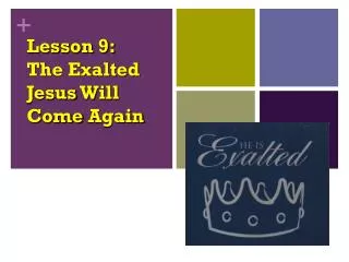 Lesson 9: The Exalted Jesus Will Come Again