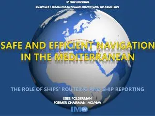 THE ROLE OF SHIPS’ ROUTEING AND SHIP REPORTING KEES POLDERMAN FORMER CHAIRMAN IMO/NAV