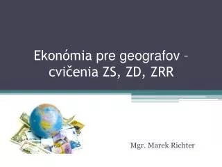 Ekonómia pre geografov – cvičenia ZS, ZD, ZRR