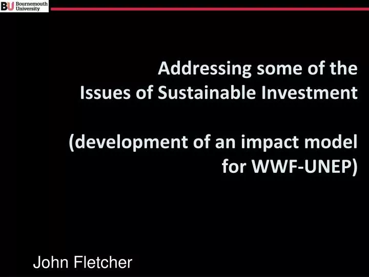 addressing some of the issues of sustainable investment development of an impact model for wwf unep