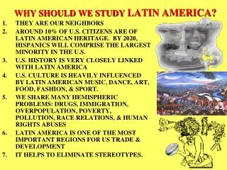 WHY SHOULD WE STUDY LATIN AMERICA?
