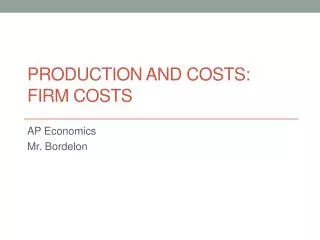 Production and Costs: Firm Costs