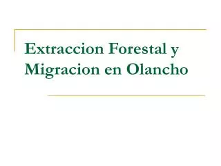 Extraccion Forestal y Migracion en Olancho