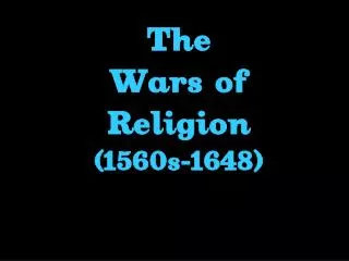 The Wars of Religion (1560s-1648)