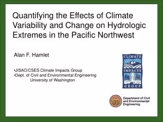 Alan F. Hamlet JISAO/CSES Climate Impacts Group Dept. of Civil and Environmental Engineering