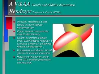 A V&amp;AA (Voxels and Additive Algorithms) Rendszer (Professor J. Peredy, BUTE) .