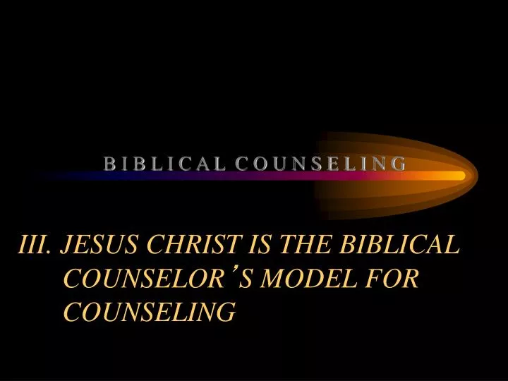iii jesus christ is the biblical counselor s model for counseling