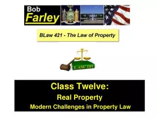 Class Twelve: Real Property Modern Challenges in Property Law