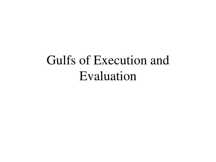 gulfs of execution and evaluation