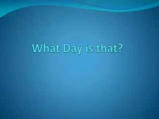 What Day is that?