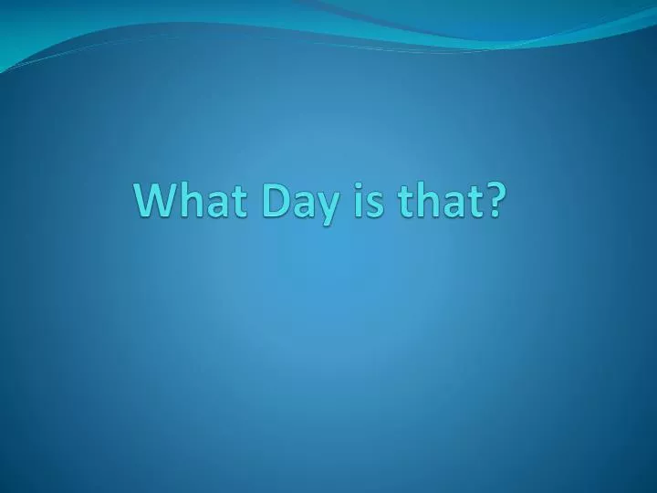 what day is that