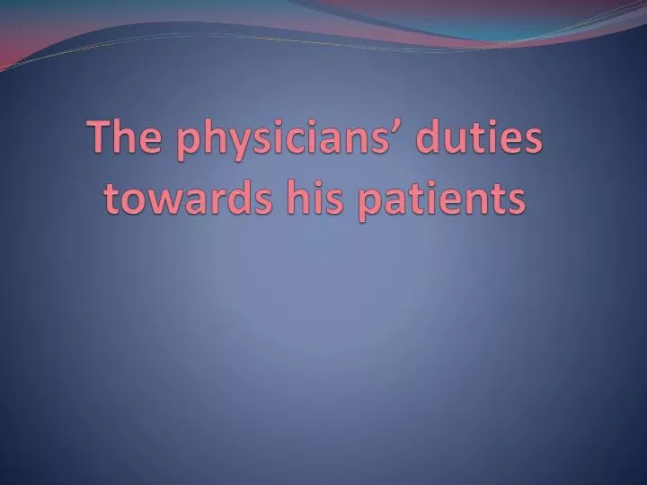 the physicians duties towards his patients