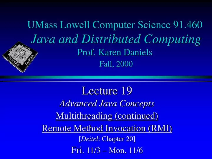 umass lowell computer science 91 460 java and distributed computing prof karen daniels fall 2000