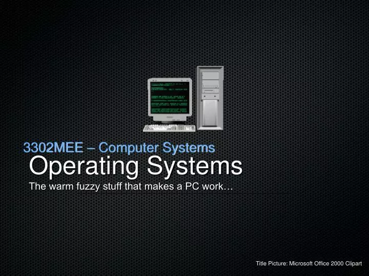 operating systems the warm fuzzy stuff that makes a pc work