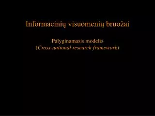 Informacinių visuomenių bruožai Palyginamasis modelis ( C ross-national research framework )