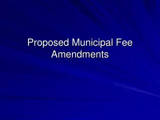 Proposed Municipal Fee Amendments