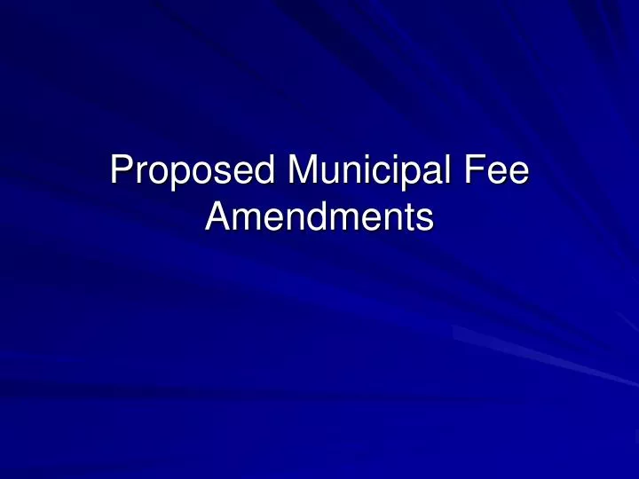 proposed municipal fee amendments
