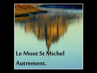 Le Mont St Michel Autrement.