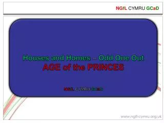 Houses and Homes – Odd One Out AGE of the PRINCES NG f L CYMRU GC a D