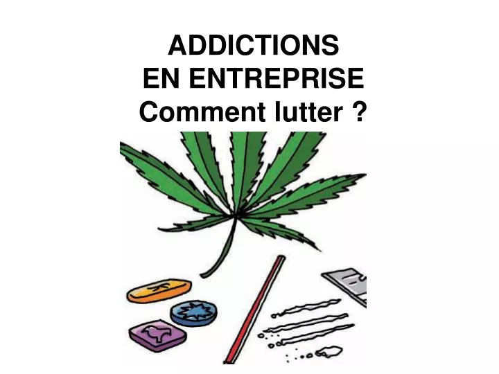 addictions en entreprise comment lutter