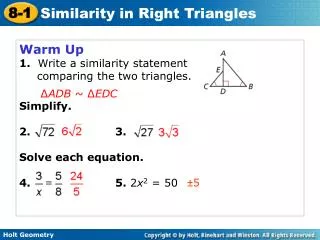 Warm Up 1. Write a similarity statement 	comparing the two triangles. Simplify. 2.				3.