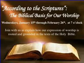 “According to the Scriptures”: 	The Biblical Basis for Our Worship
