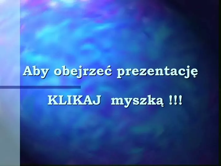 aby obejrze prezentacj klikaj myszk