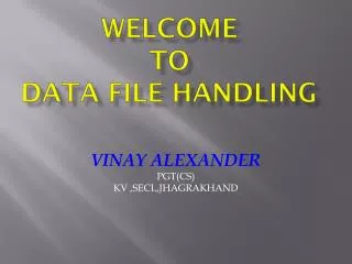 WELCOME TO Data File Handling