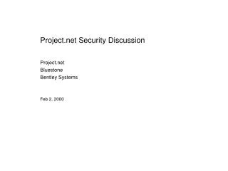 Project Security Discussion Project Bluestone Bentley Systems Feb 2, 2000
