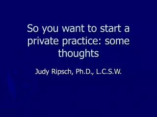 So you want to start a private practice: some thoughts