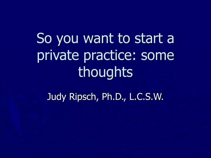 so you want to start a private practice some thoughts